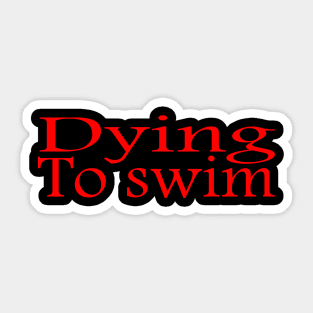 Hello I'm Dying to swim Sticker